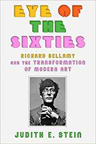  Judith Stein  Eye of the Sixties: Richard Bellamy and the Transformation of Modern Art  