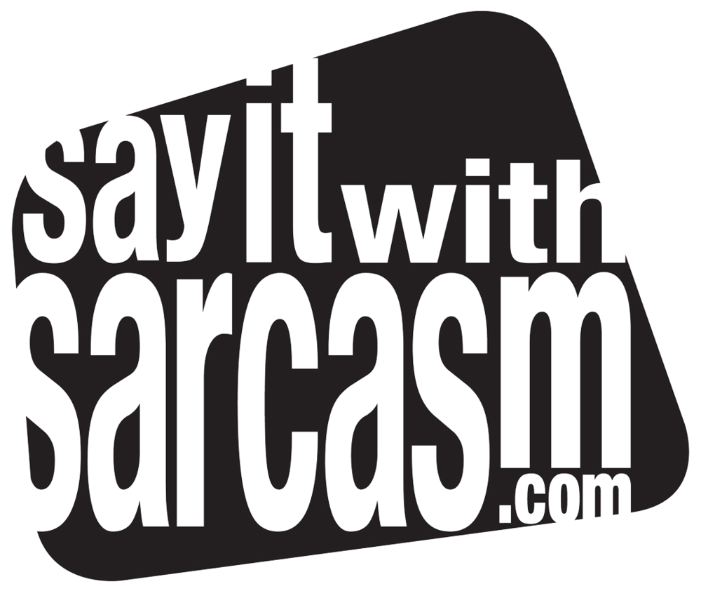 Say It With Sarcasm