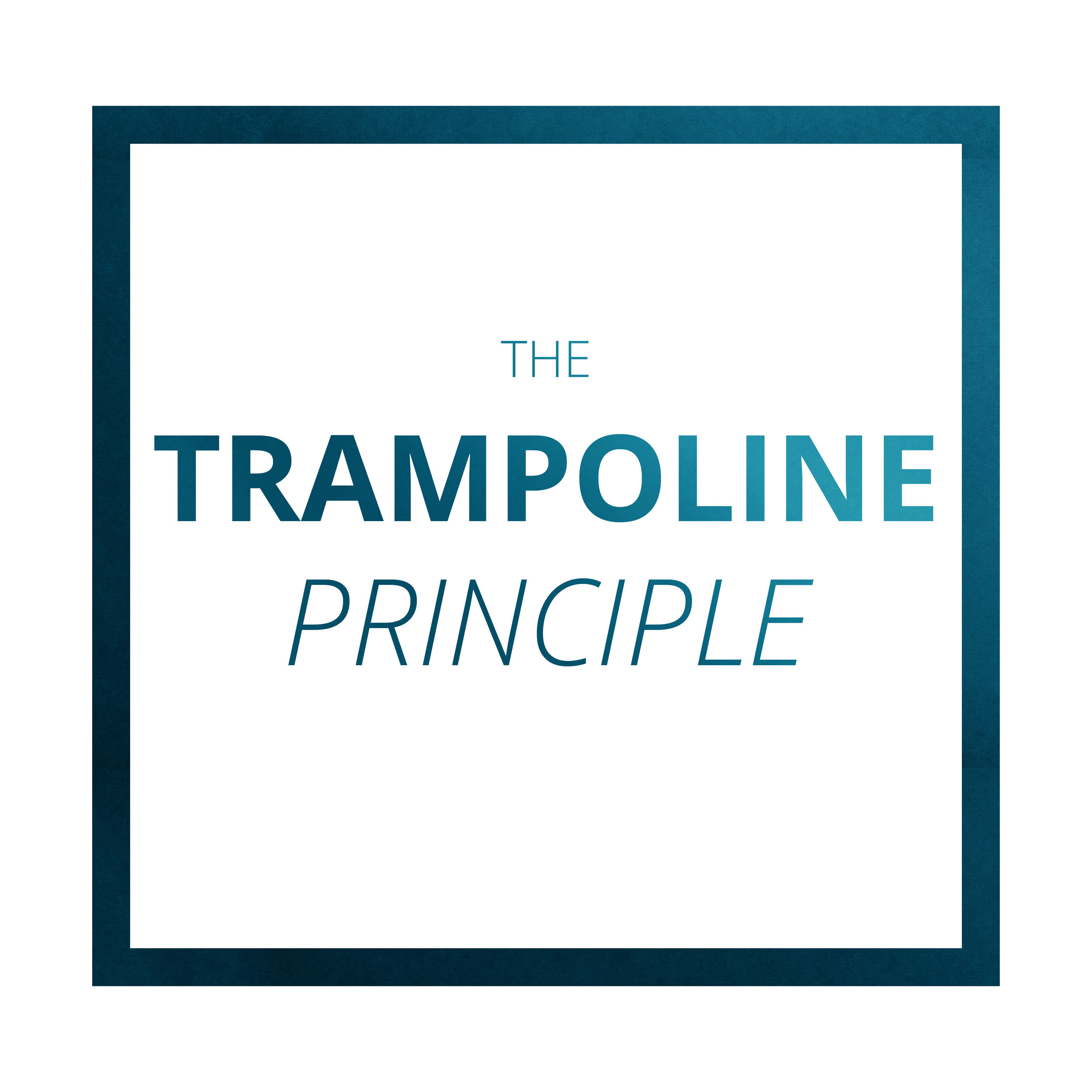 The Trampoline Principle