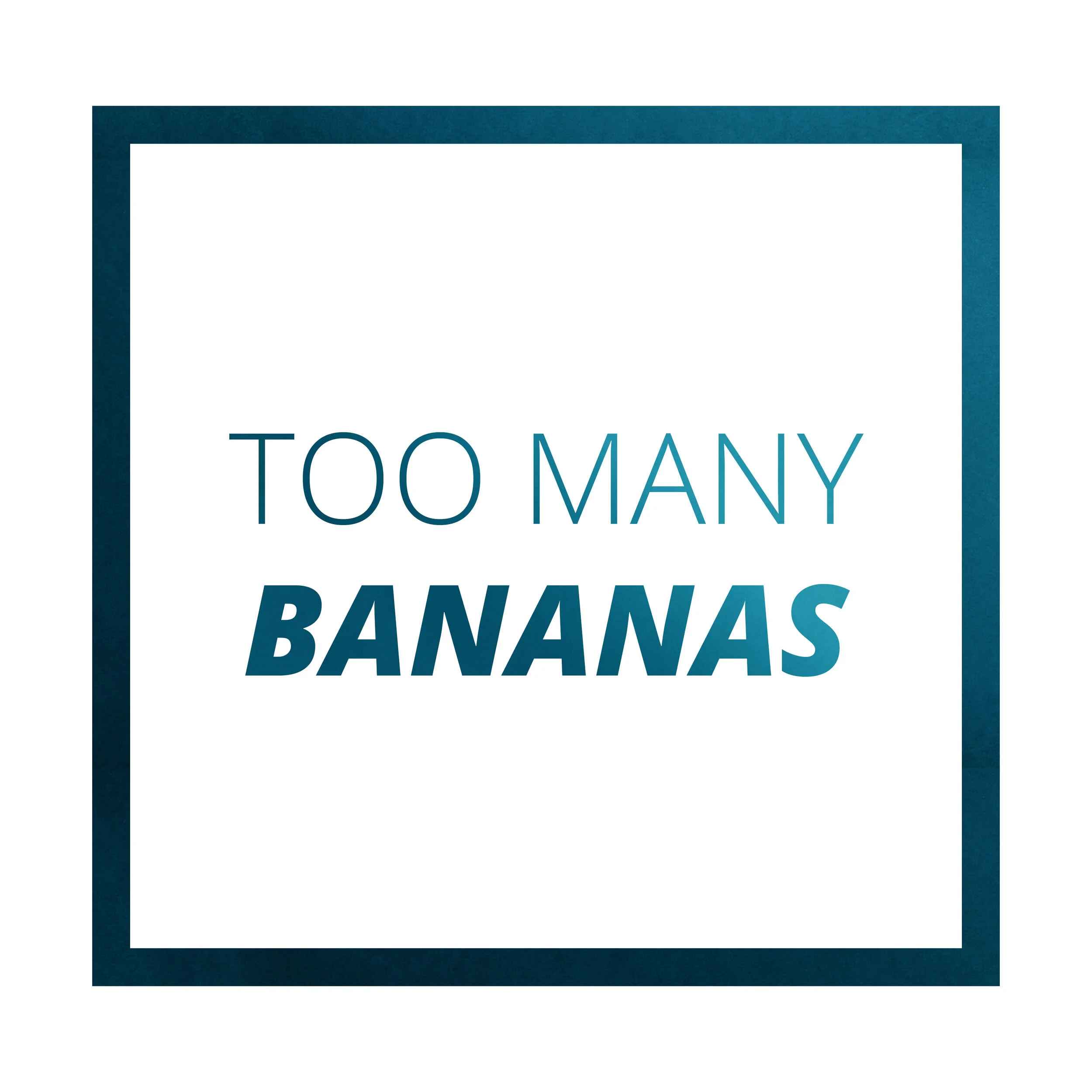 Too Many Bananas