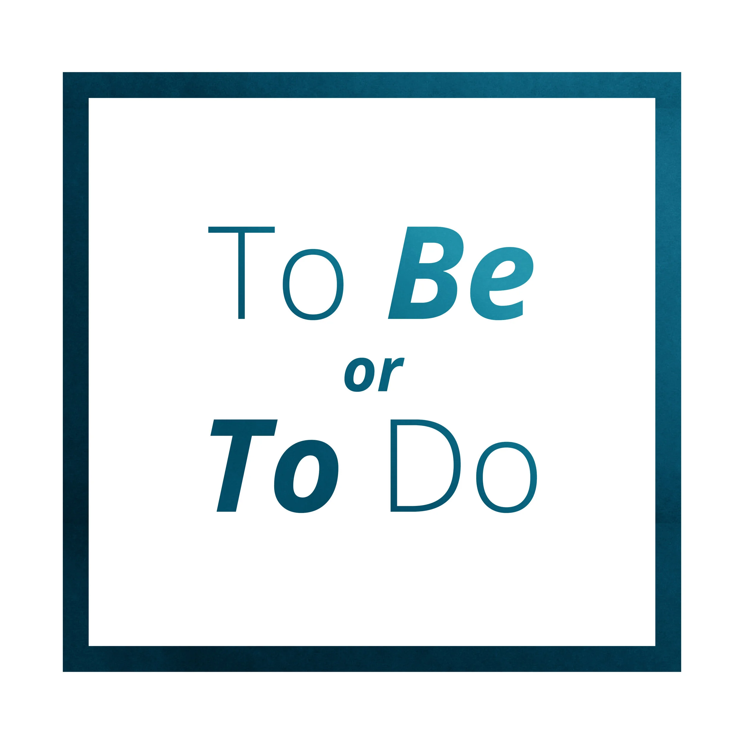 To Be or To Do, That is the Question