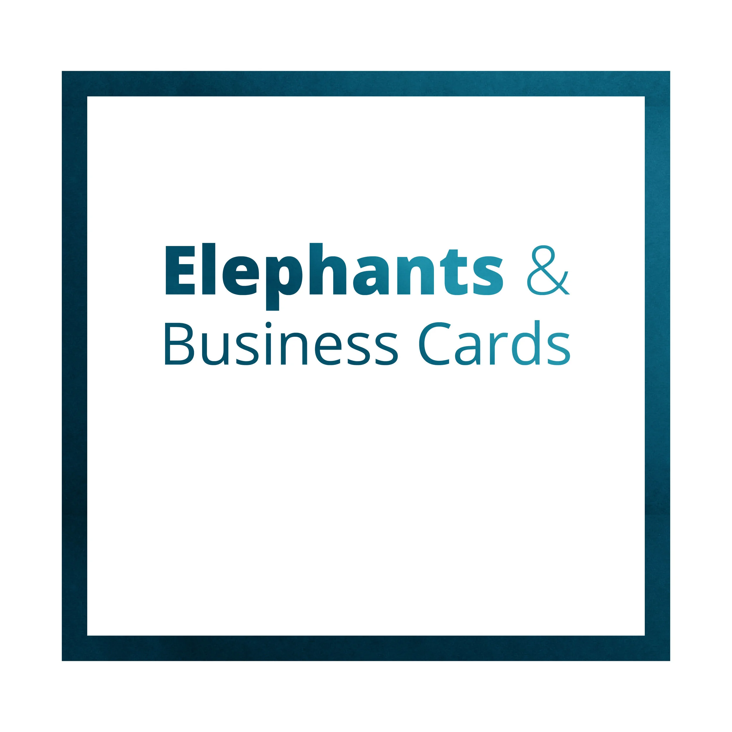 Elephants and Business Cards