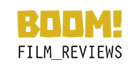 Boom! Film Reviews