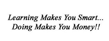 Learning makes you smart; doing makes you $.jpeg