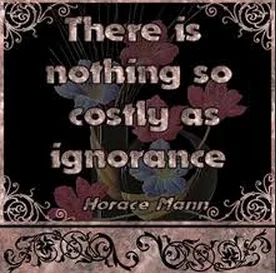 Nothing so costly as ignorance.jpg