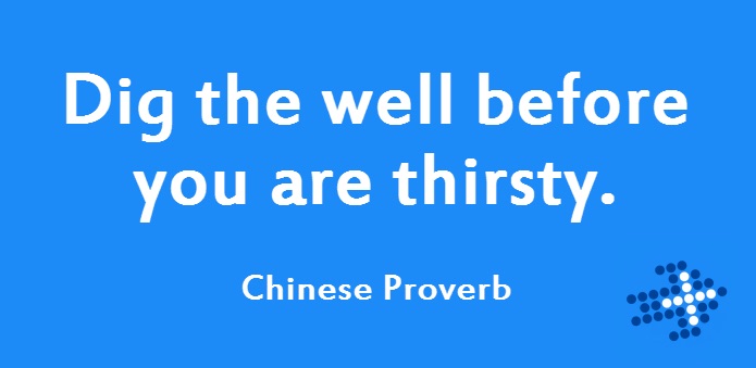 dig the well before you're thirsty.jpg