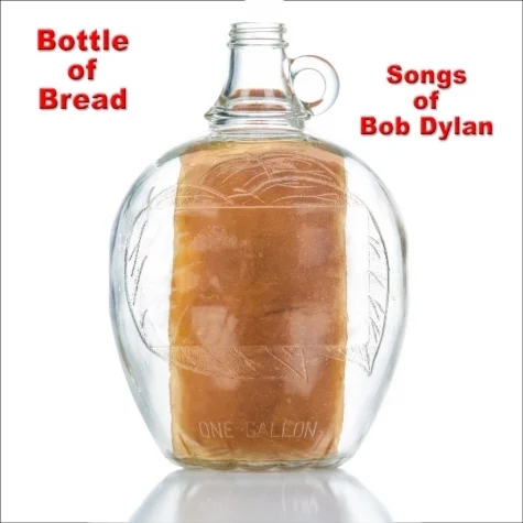 Bottle of Bread contains ten song selections in original arrangements from the catalogue of master songwriter Bob Dylan.