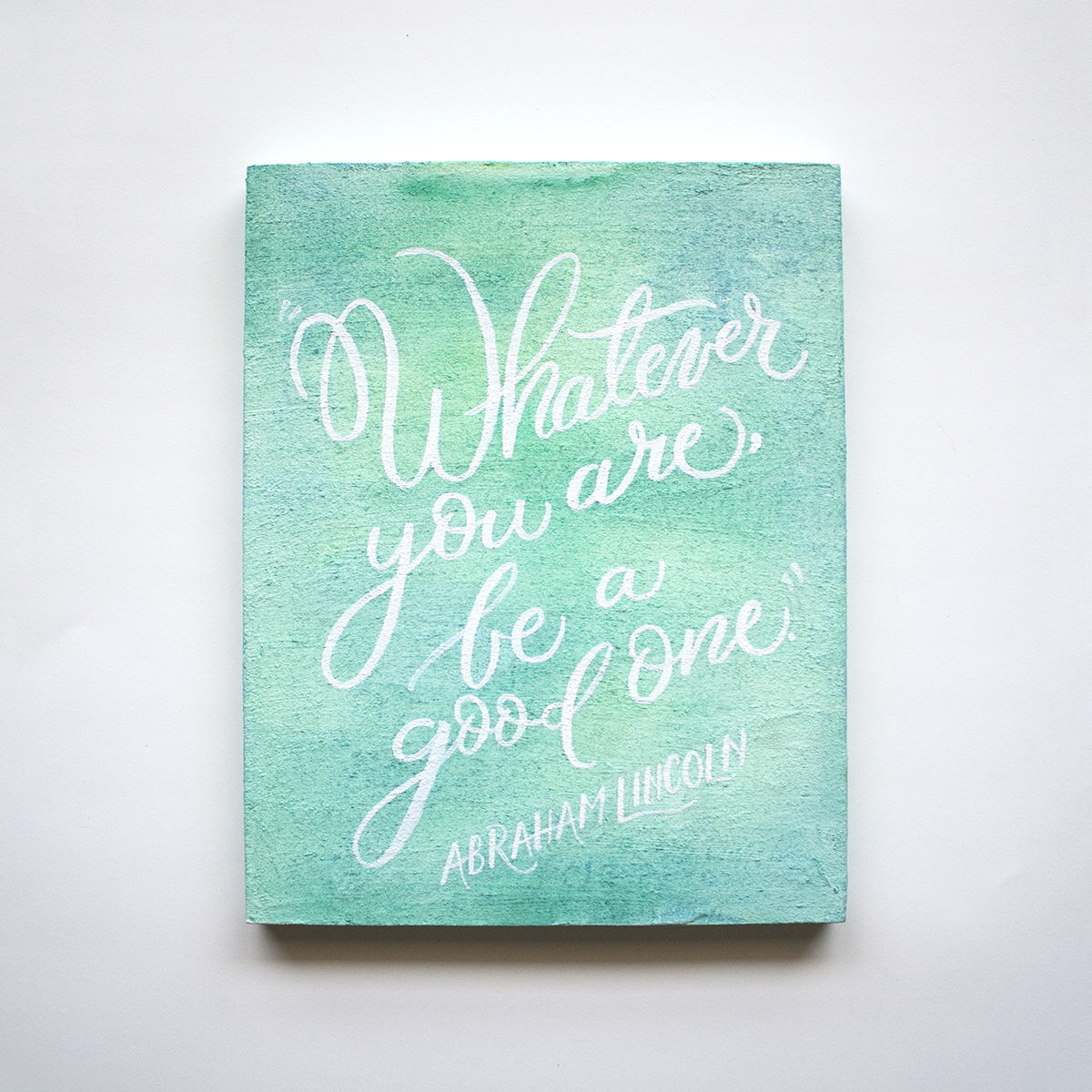 "Whatever you are, be a good one" Original Painting