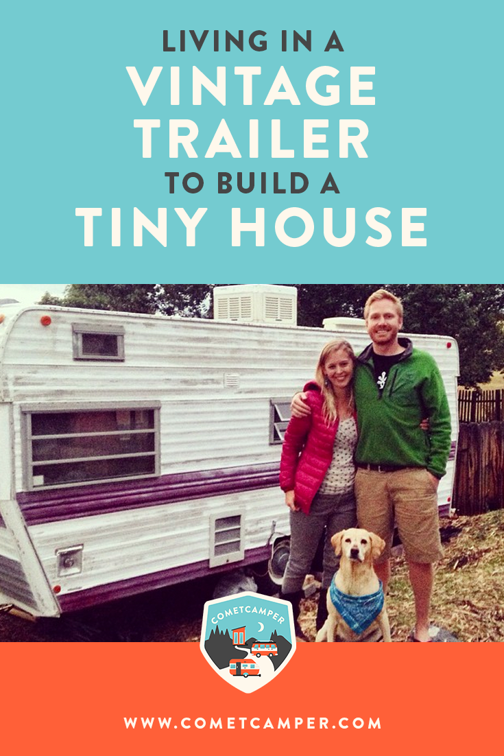 This Couple is Living in a Vintage Trailer While They Build a Tiny House —  COMETCAMPER
