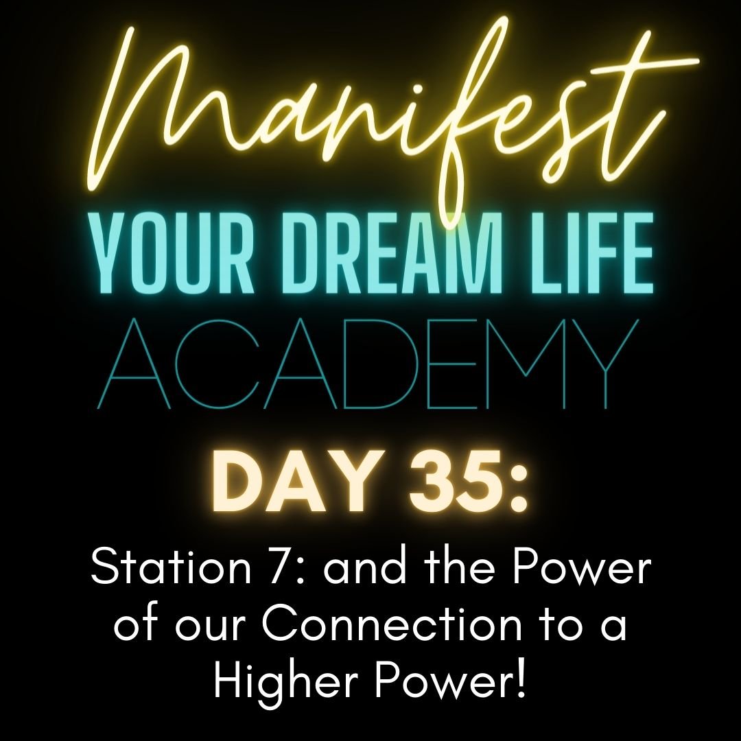 Day 35 - Station 7: and the Power of our Connection to a Higher Power!