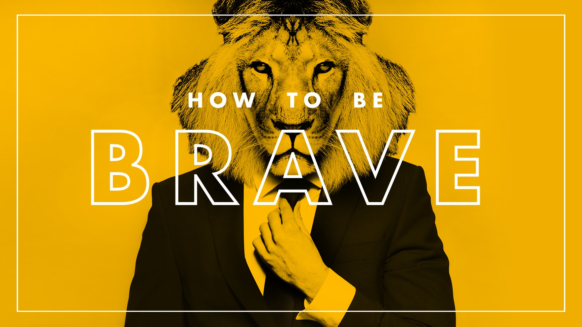 How to Be Brave
