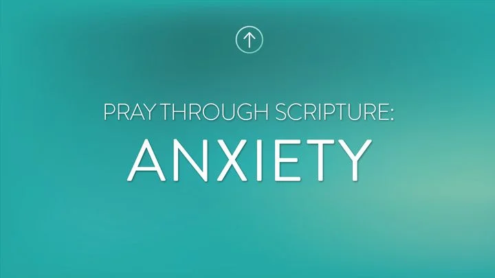 Pray Through Scripture: Anxiety | 7 Day Reading Plan