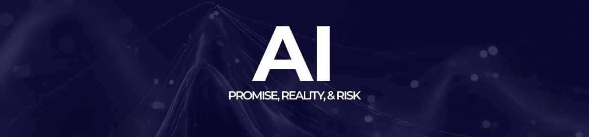 AI - Promise, Reality, and Risk