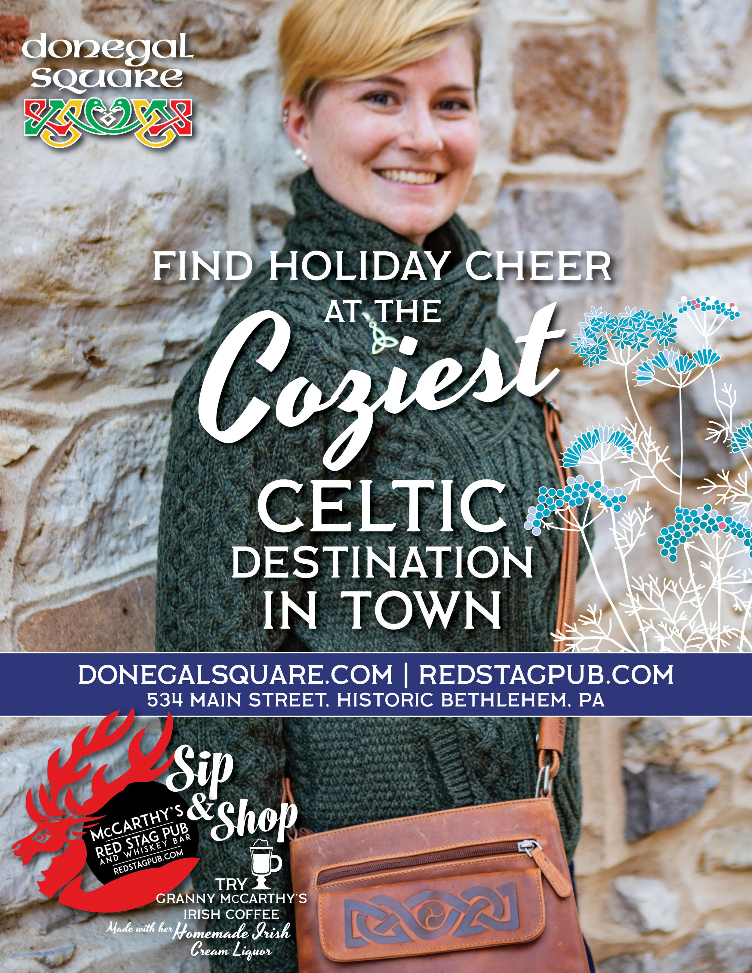 COZIEST CELTIC DESTINATION IN TOWN • FULL PAGE ADVERTISEMENT CLIENT: DONEGAL SQUARE • BETHLEHEM, PA BRIEF: Part of the “Cozy” campaign to showcase the range of sweaters offered at Donegal Square. Included in this campaign: 12-Page “Cozy” Guide PLACEMENT: ArtsQuest PeepsFest Guide WORK: Copywriting and layout through Adobe InDesign. Photography by Theresa Cantley Consultant.