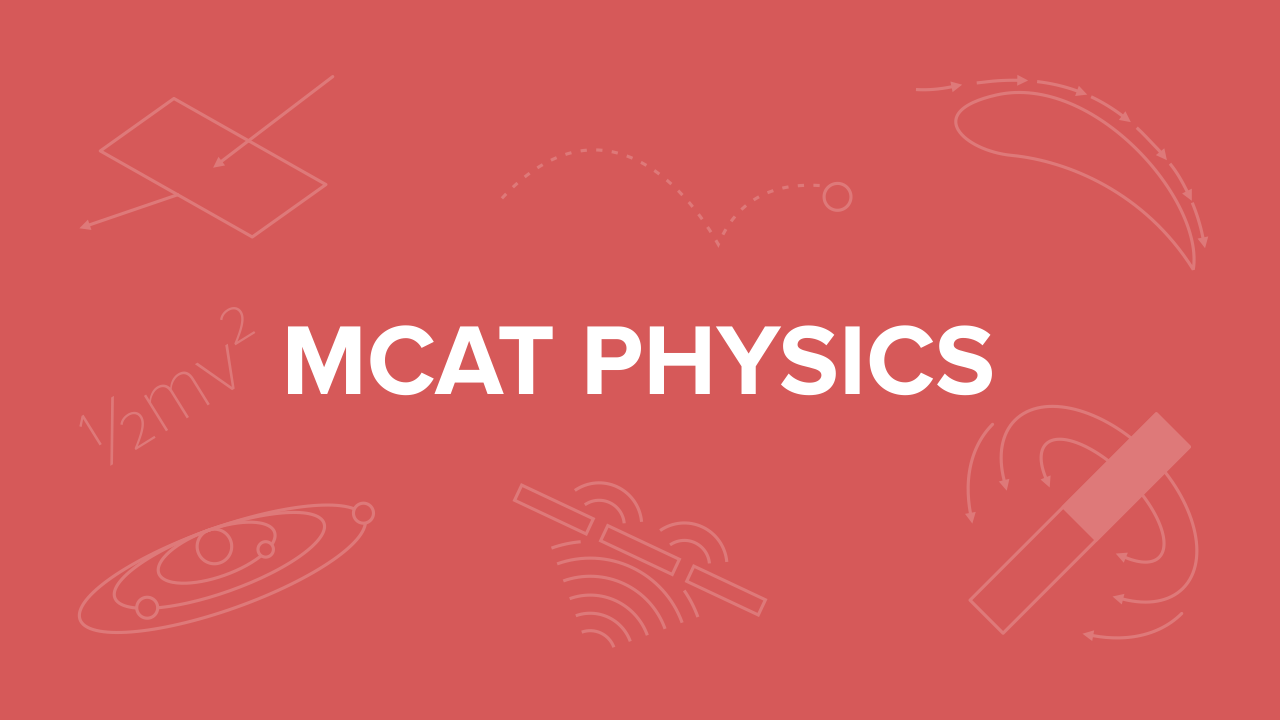与MCAT汽车一起，MCAT物理往往是恐吓大多数前列学生的材料