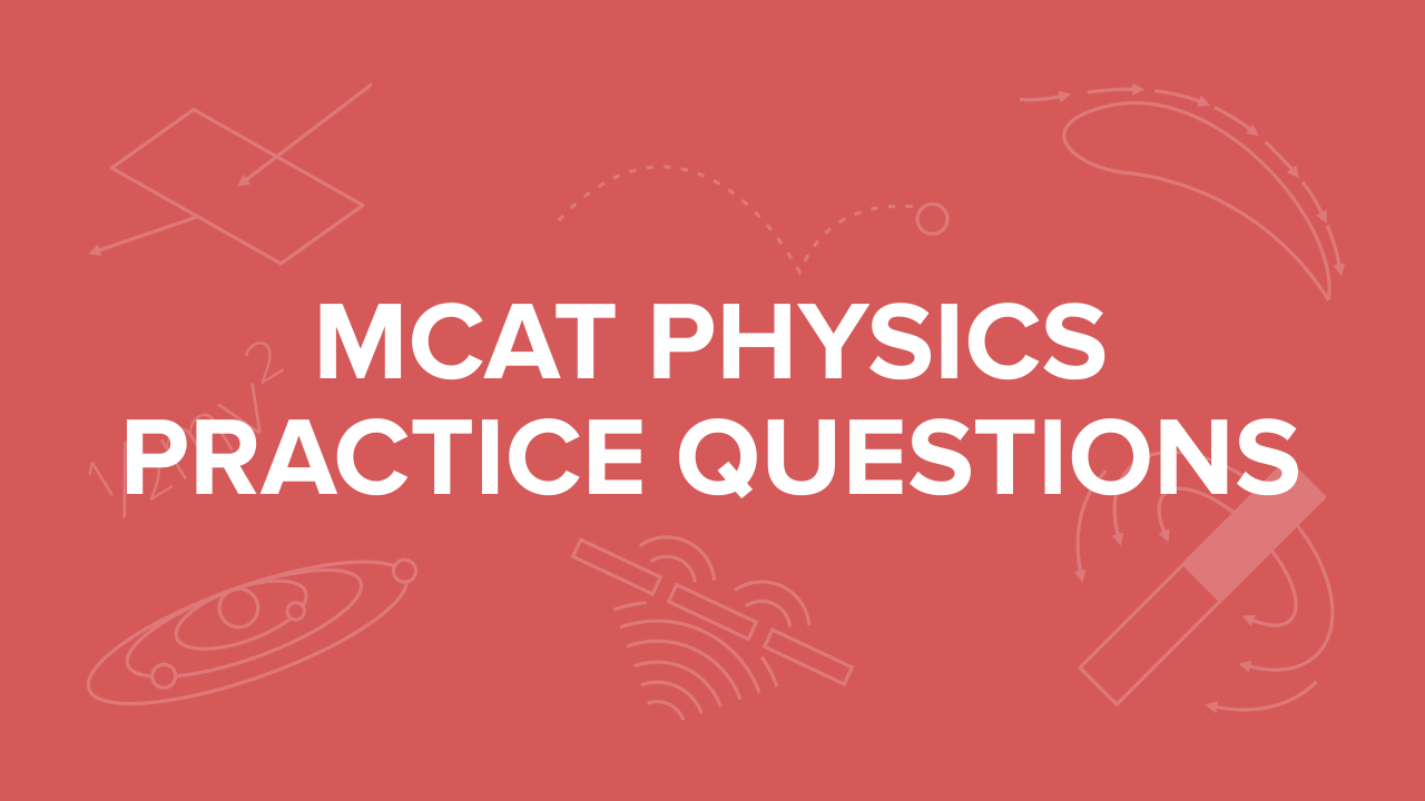 MCAT Physics Practice Questions