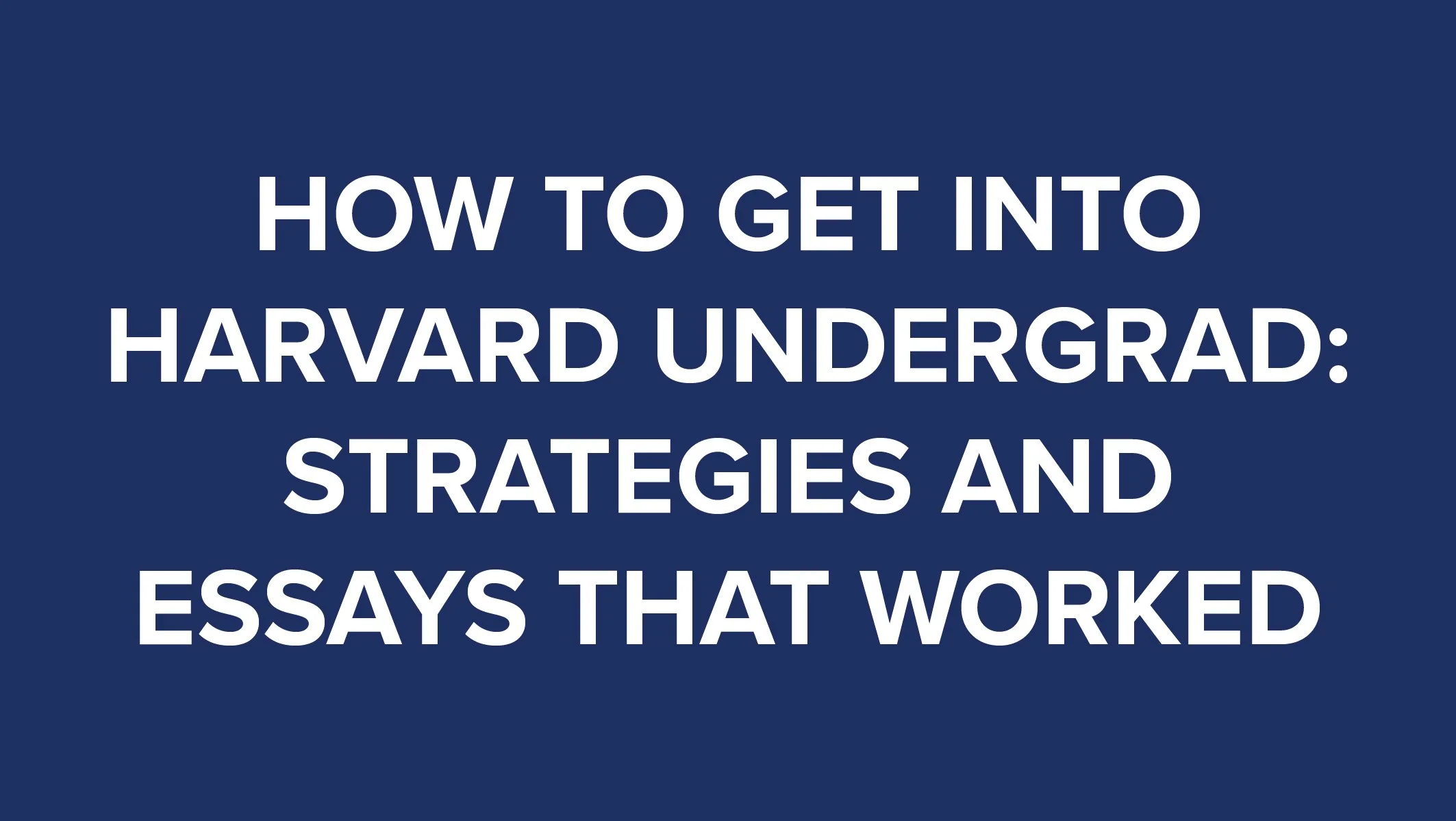 How to Get Into Harvard Undergrad Strategies and Essays That Worked thumbnail