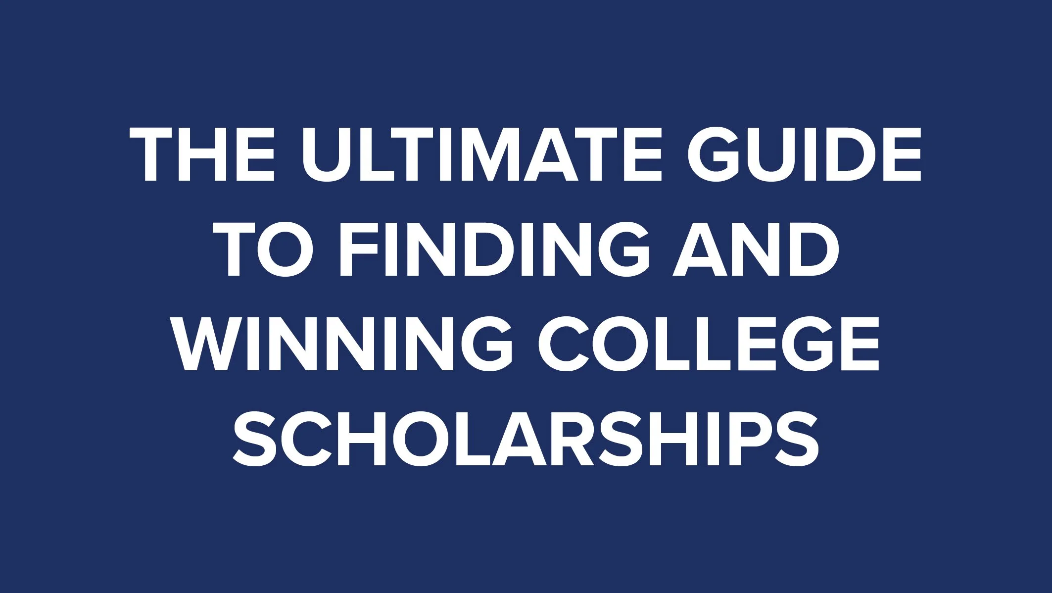 The Ultimate Guide to Finding and Winning College Scholarships thumbnail