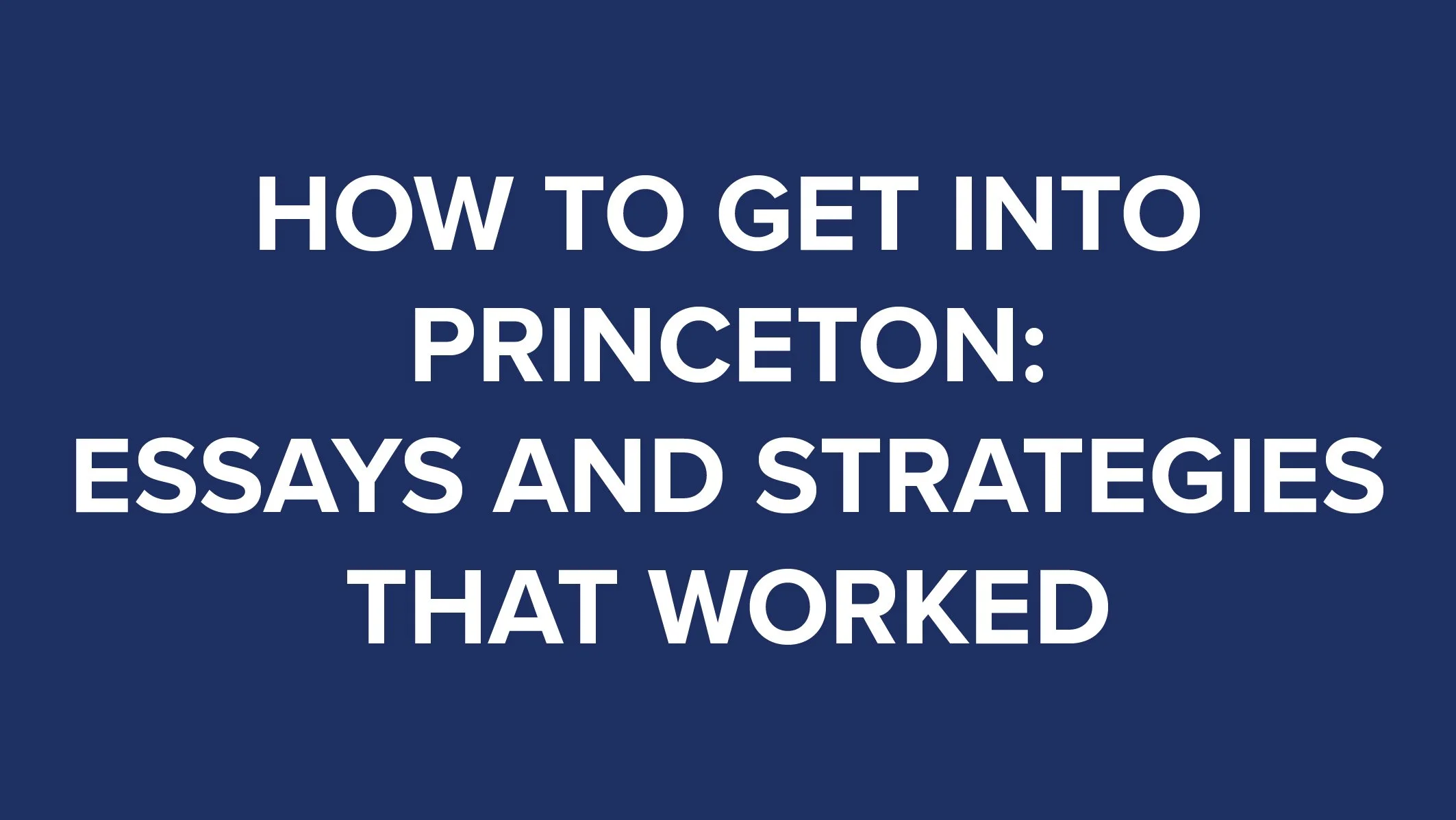 How to Get Into Princeton Essays and Strategies that Worked thumbnail