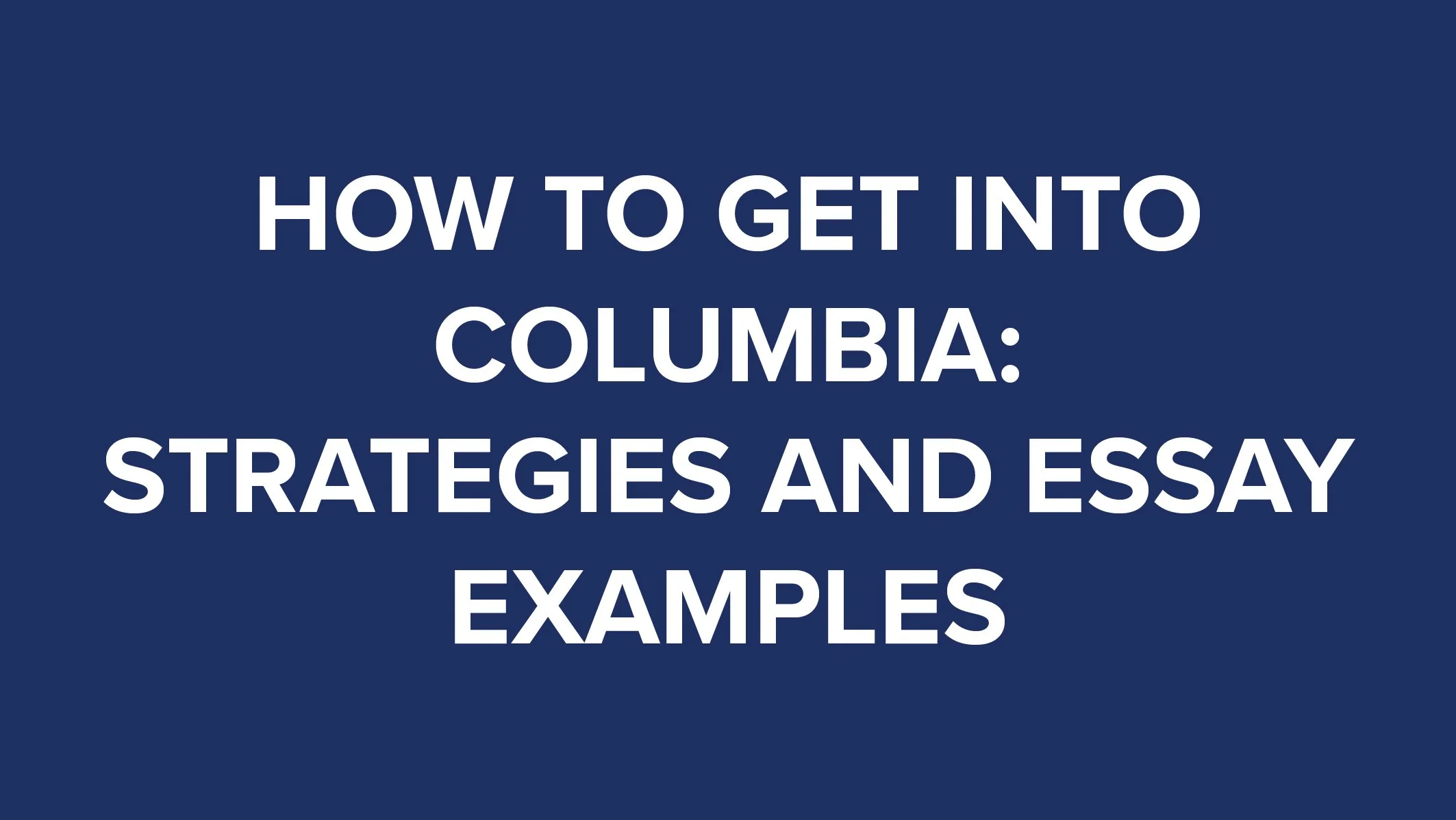 How to Get Into Columbia Strategies and Essay Examples thumbnail