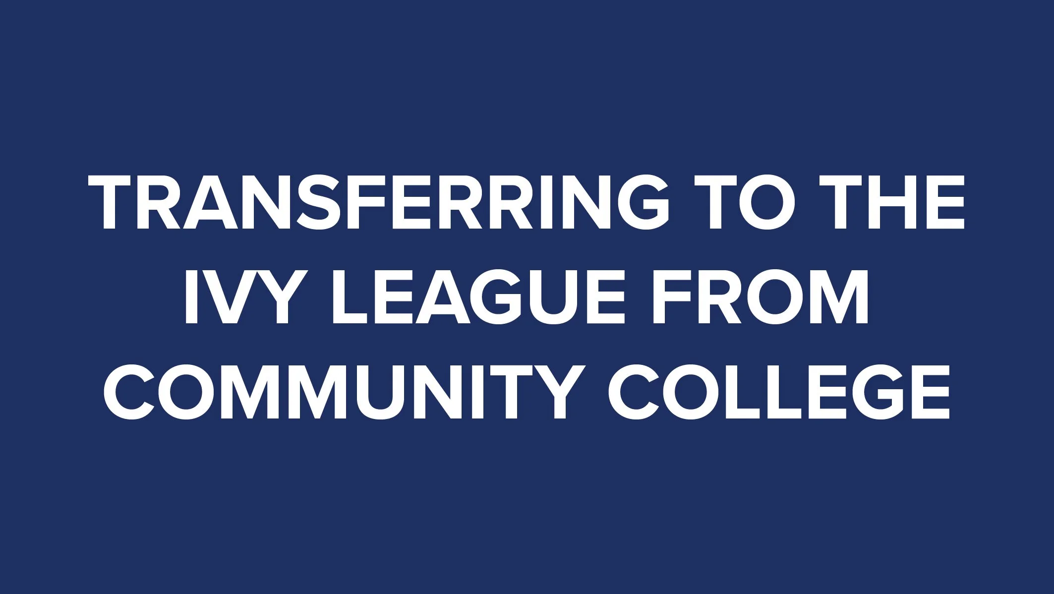 Transferring to the Ivy League from Community College thumbnail