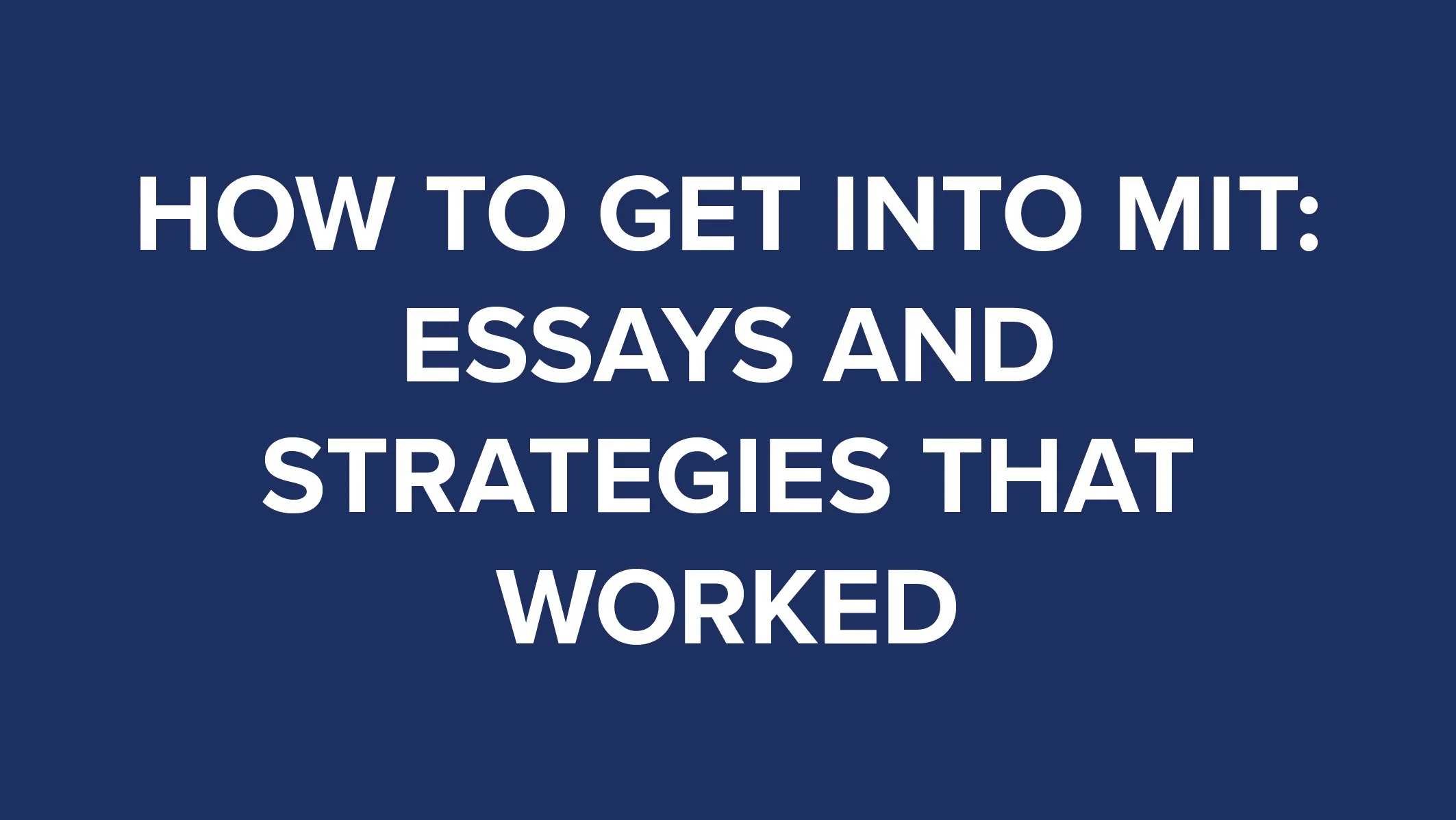 How to Get Into MIT Essays and Strategies that Worked thumbnail