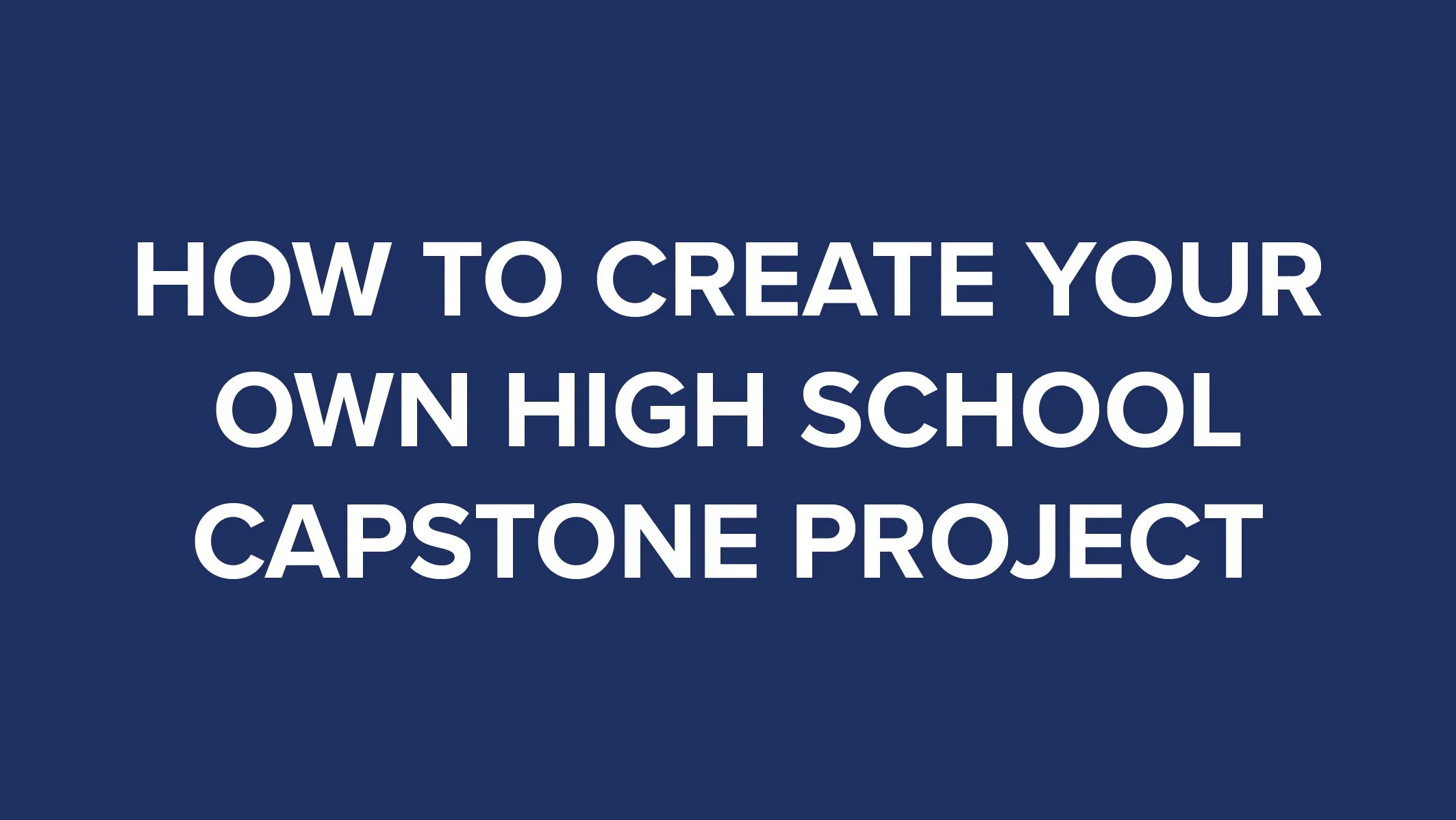 How to Create Your Own High School Capstone Project thumbnail