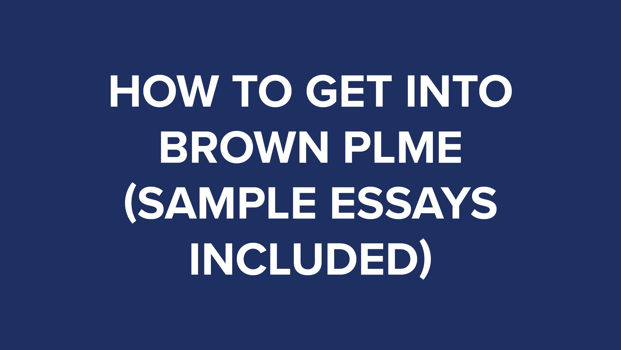 How to Get Into Brown PLME (Sample Essays Included) thumbnail