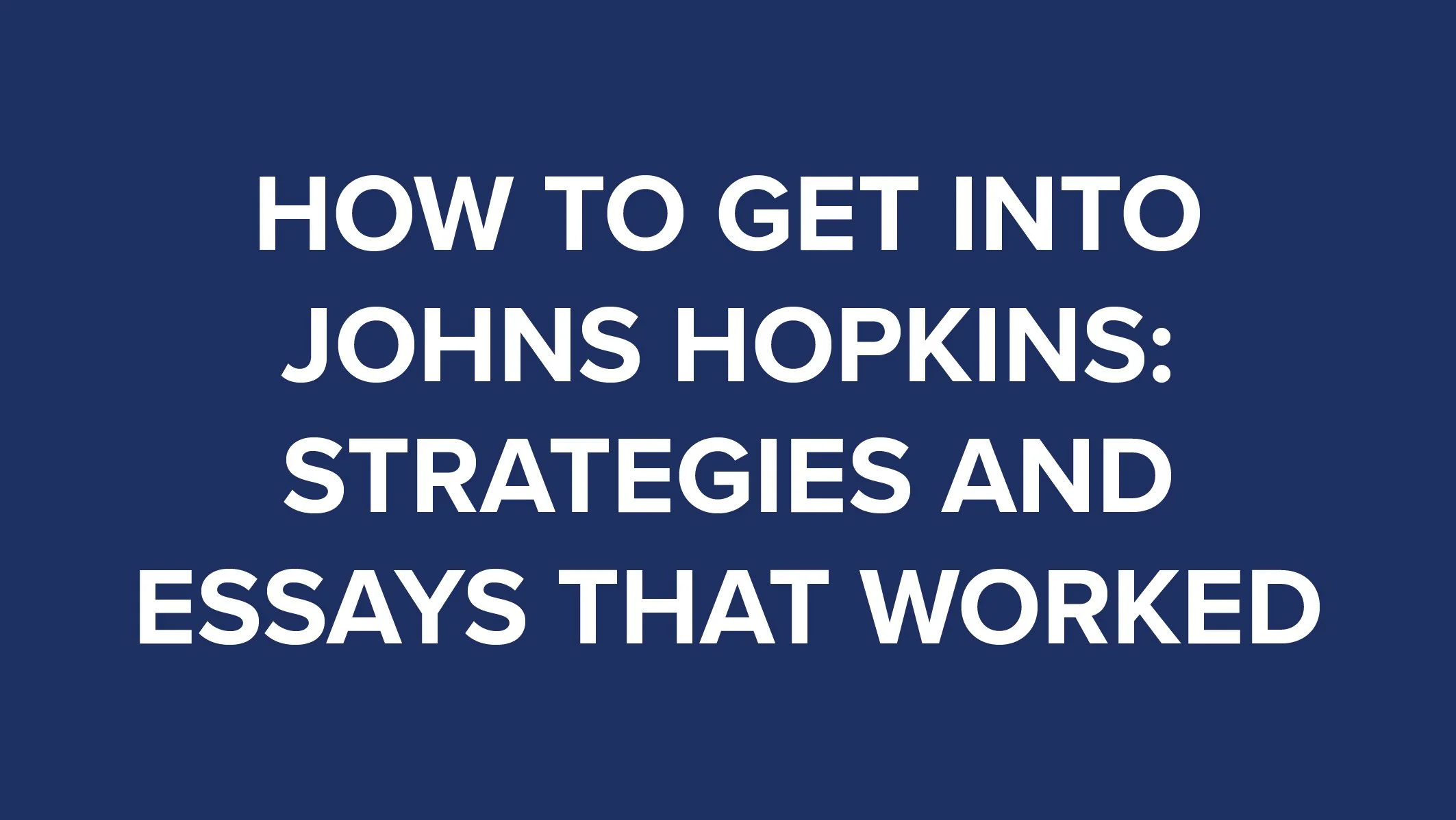 How to Get Into Johns Hopkins Strategies and Essays That Worked thumbnail