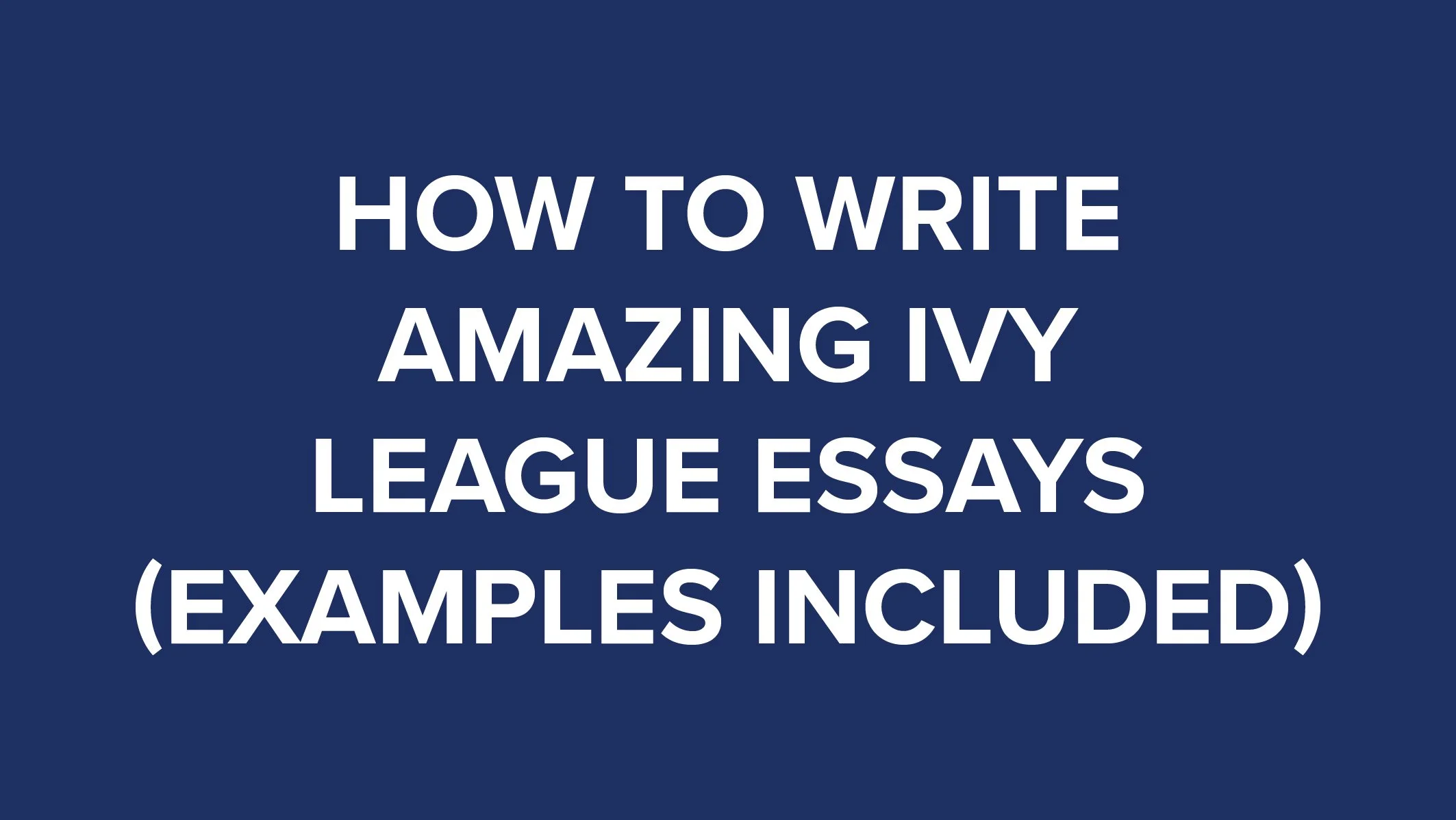 How to Write Amazing Ivy League Essays thumbnail