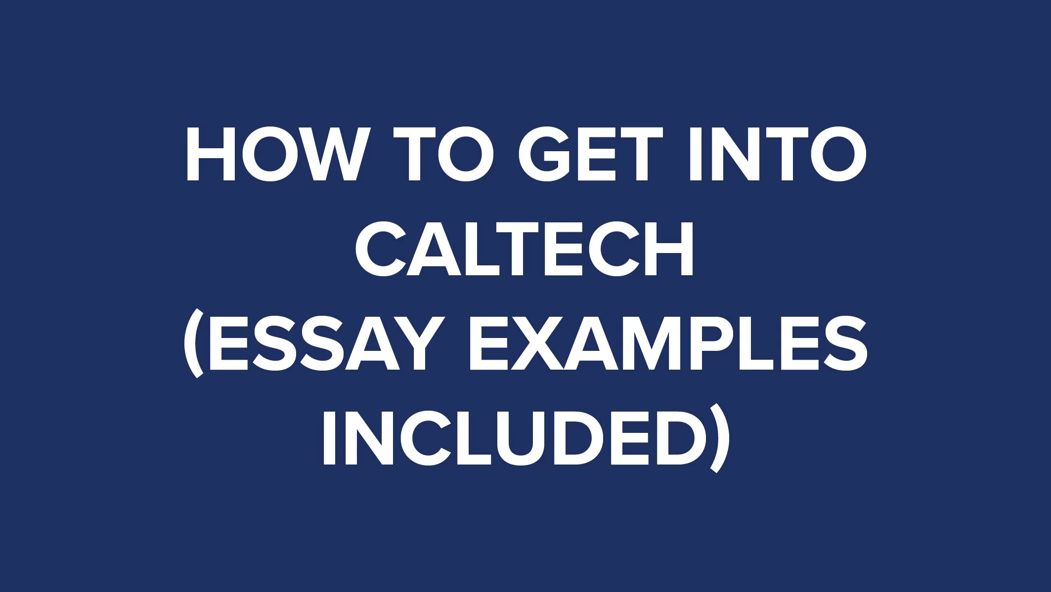 How to Get Into Caltech (Essay Examples Included) thumbnail