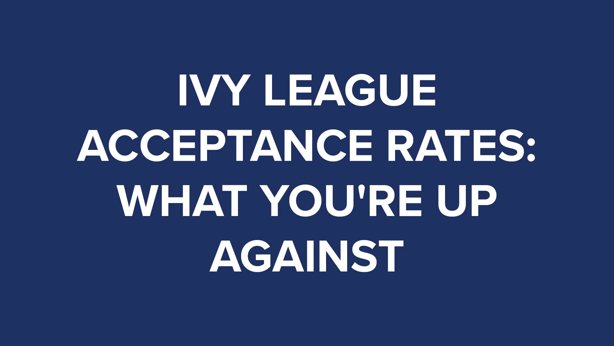 Ivy League Acceptance Rates What You're Up Against thumbnail