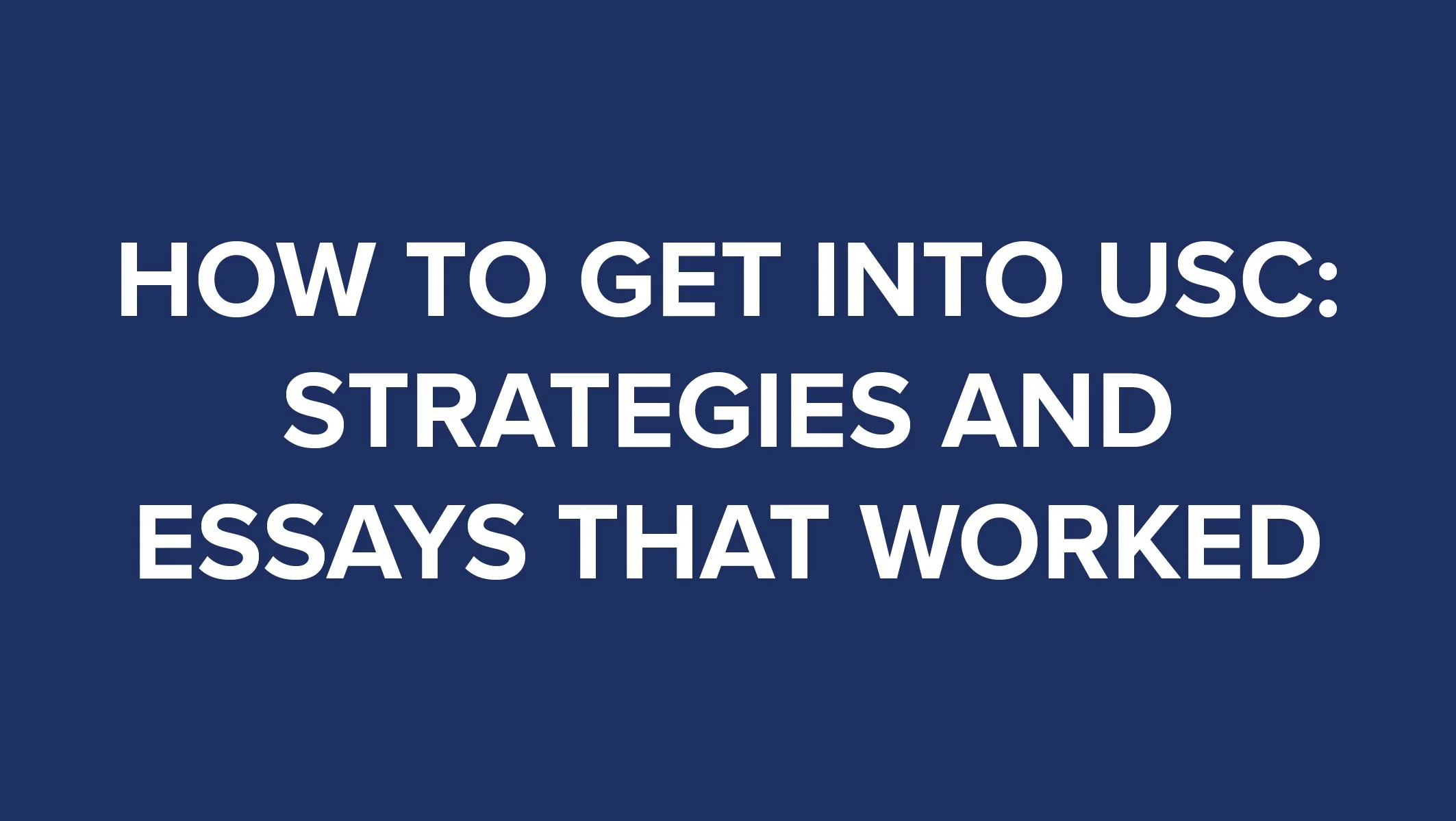 How to Get into USC Strategies and Essays that Worked thumbnail