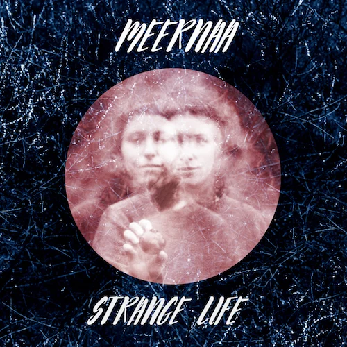 Meernaa- Strange Life EP now here!