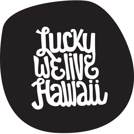 Lucky We Live Hawaii - Graphic tee's and tanks for our island
