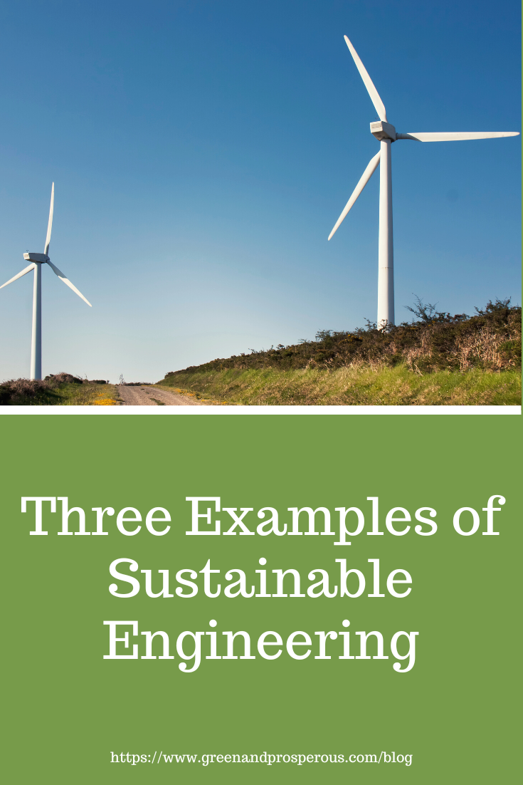 Three examples of sustainable engineering