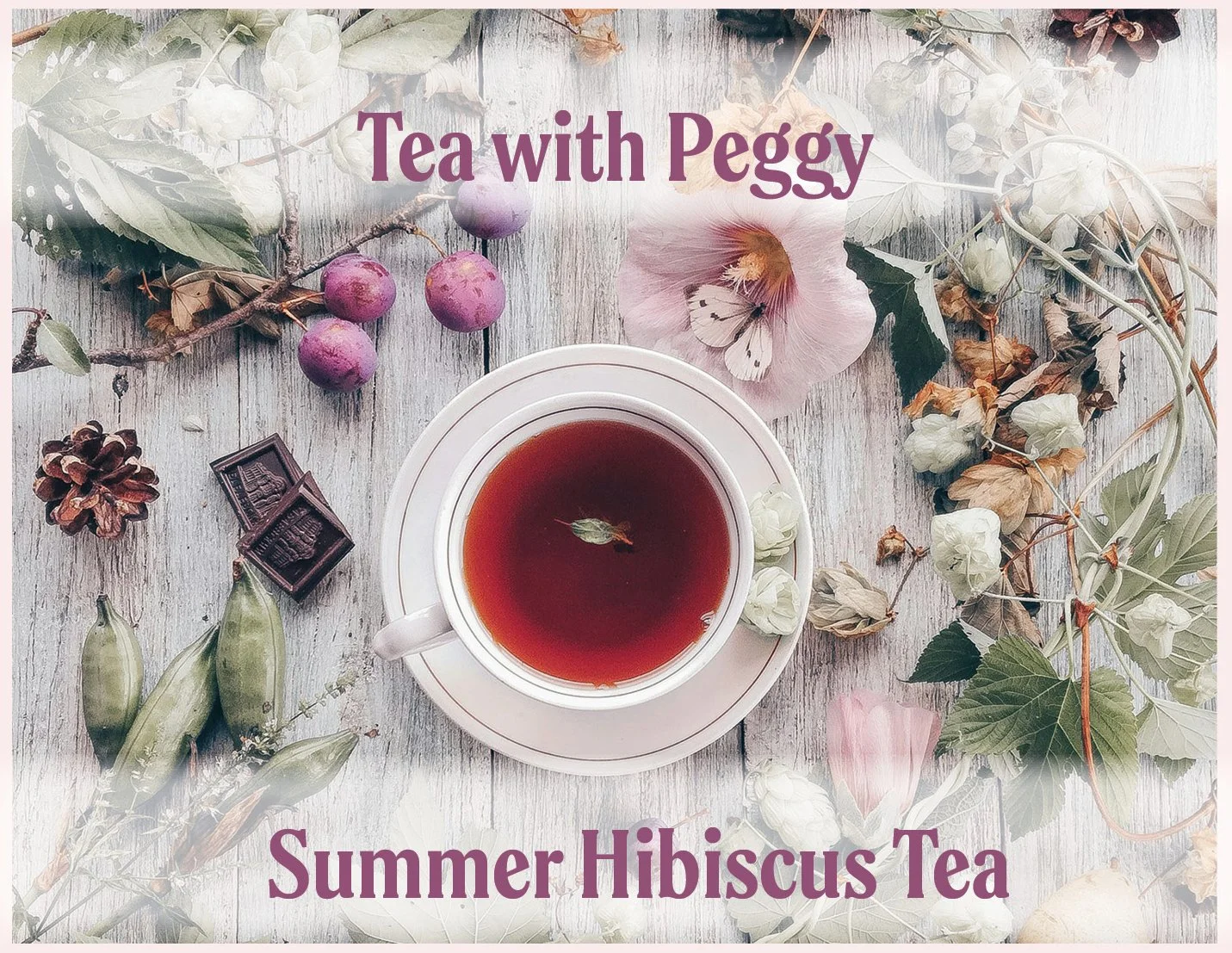 Tea With Peggy: Summer Hibiscus Tea