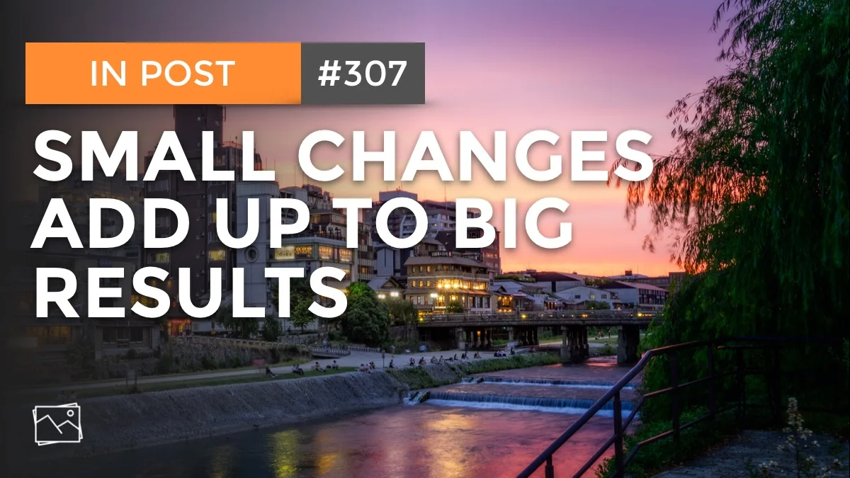 In Post: Small Changes Add Up To Big Results #307