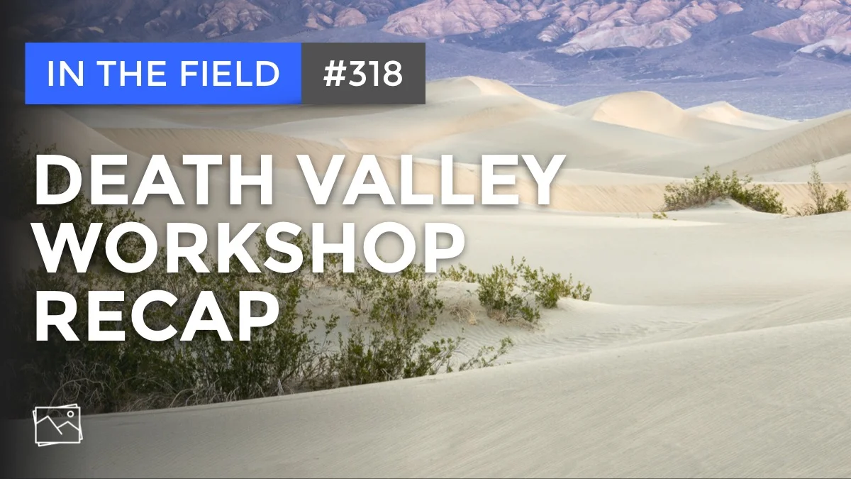 In The Field: Death Valley Workshop Recap #318