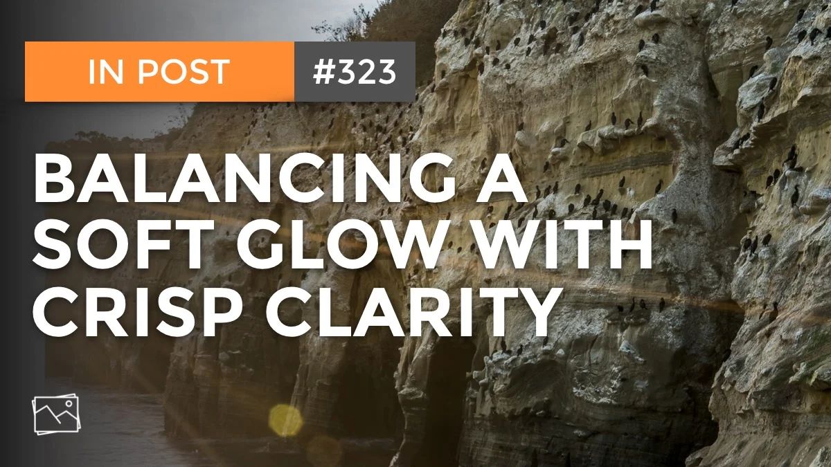 In Post: Balancing A Soft Glow With Crisp Clarity #323