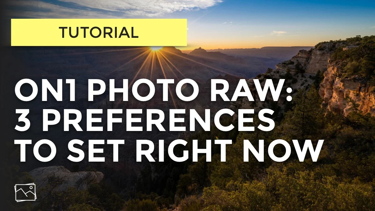 3 Preferences To Set In ON1 Photo RAW