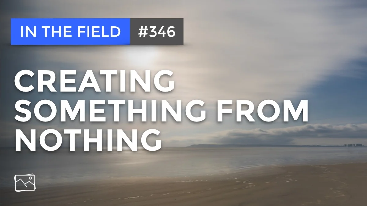 In The Field: Creating Something From Nothing #346