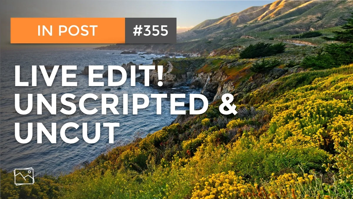 In Post: Live Edit! Unscripted & Uncut #355