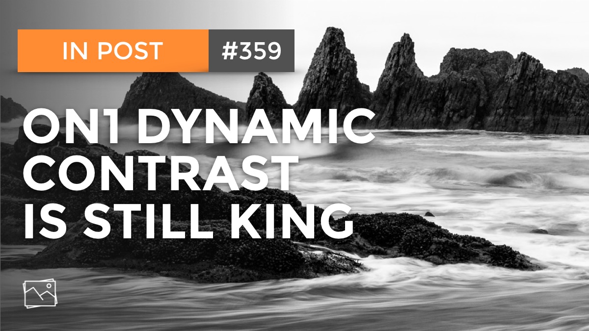 In Post: ON1 Dynamic Contrast Is Still King #359