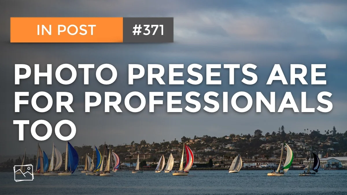 In Post: Photo Presets Are For Professionals Too #371