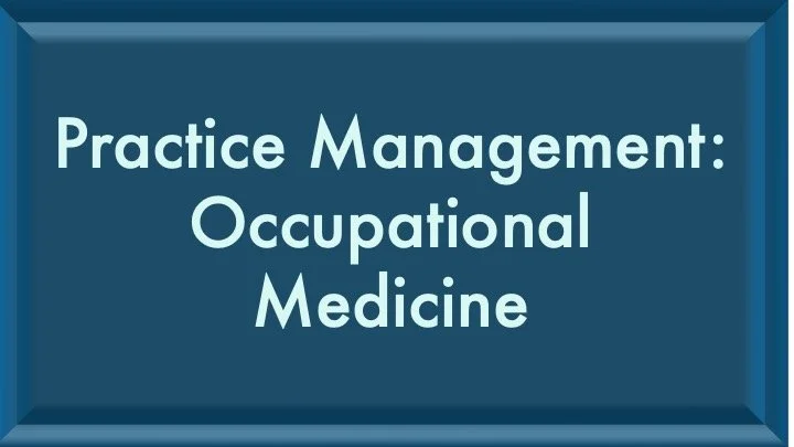 Practice Management: Occupational Medicine
