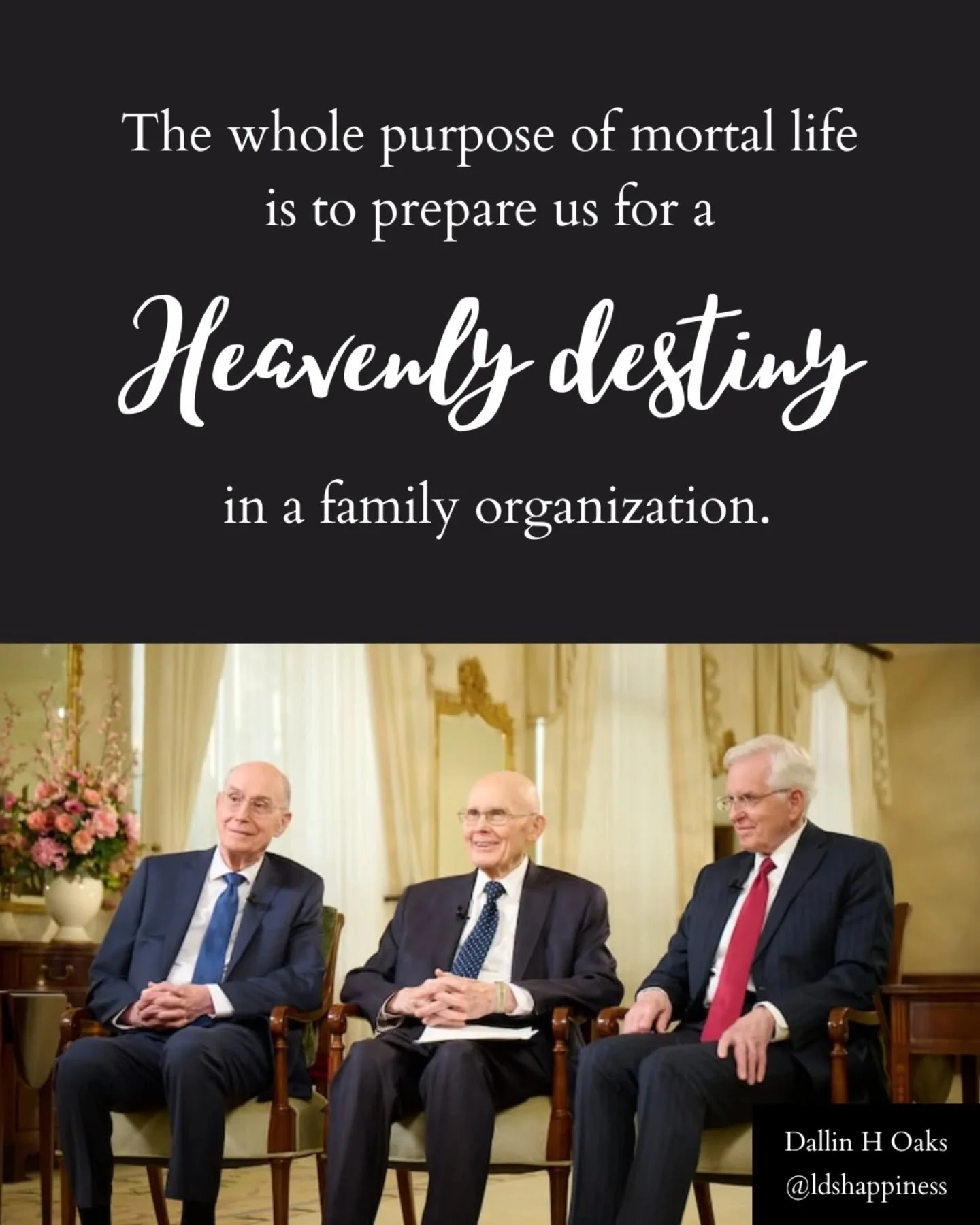 Loved this quote from the prophet in his first interview 💕 Family is the structure of eternity! Our lives here are preparation for our glorious future. We are all part of the family of God!

#familiesareforever #godlovesyou #dallinhoaks #prophetofgo