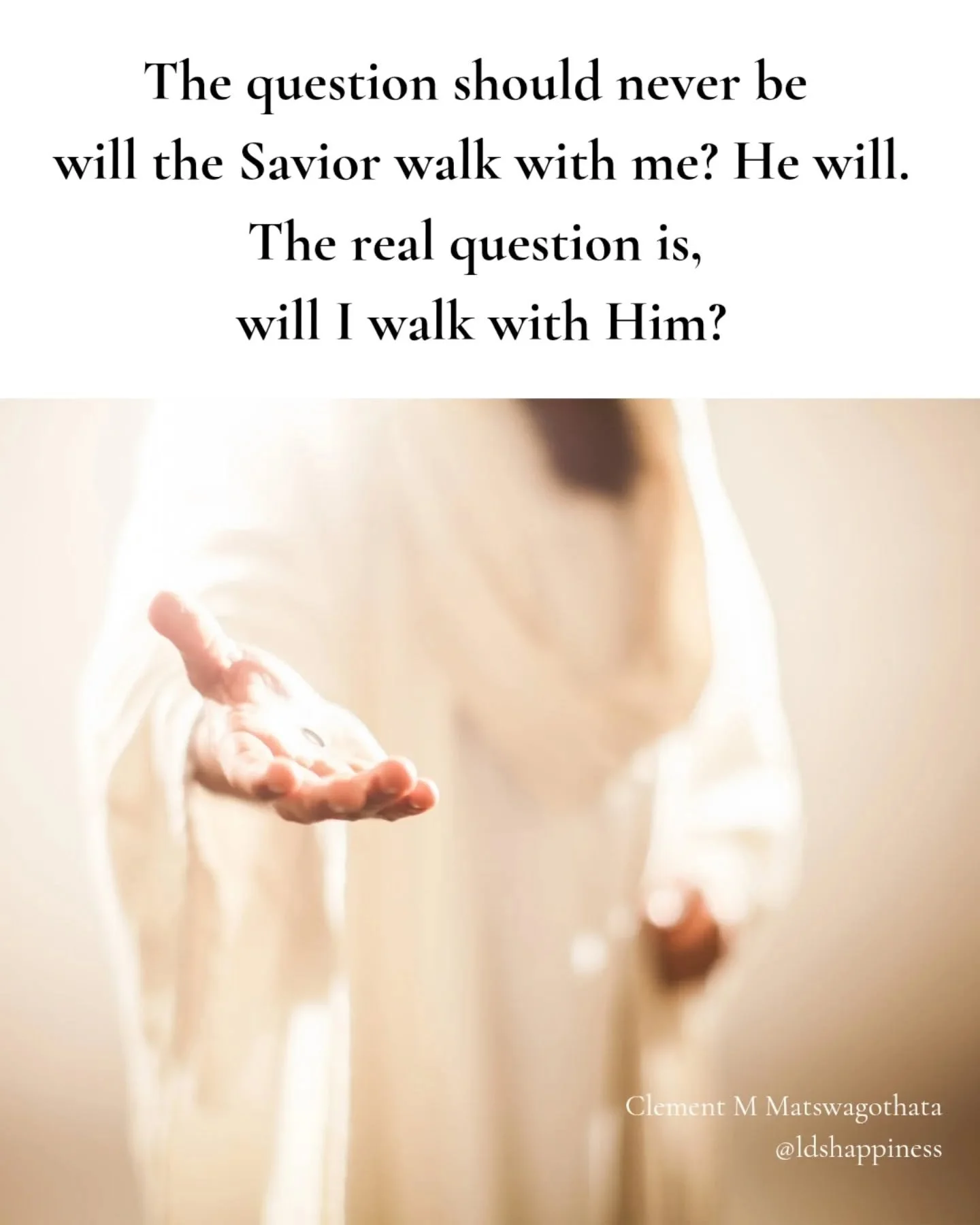 I love the lyrics of the new hymn I Will Walk with Jesus. The chorus states, 

"As I walk with Jesus to my home above,

He will bless me with His Spirit and fill me with His love,

Change my heart forever and help me clearly see.

I will walk wi