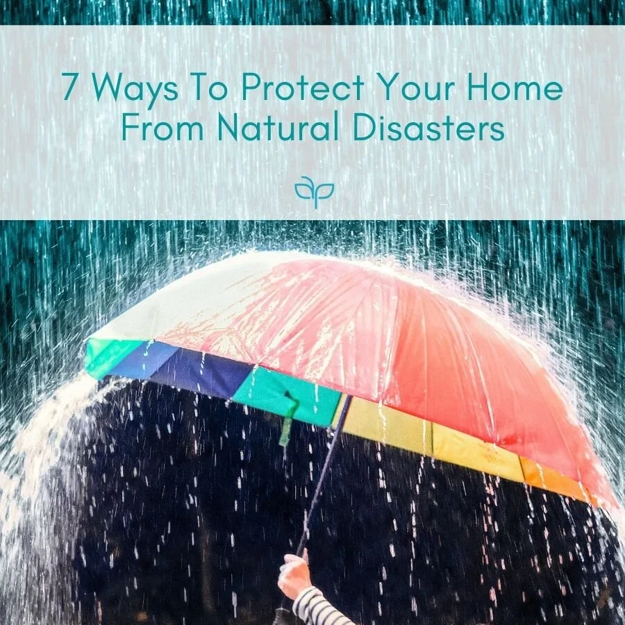 7 Ways To Protect Your Home From Natural Disasters