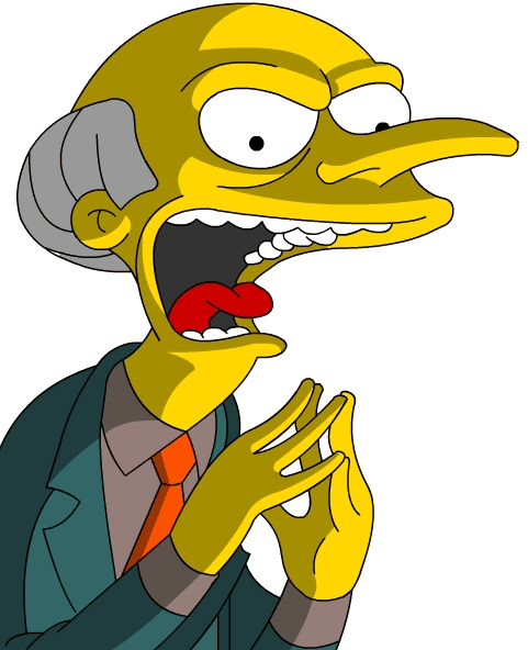 Monty Burns - A classic Villain first and foremost who can also display a more complex and warm side when required.